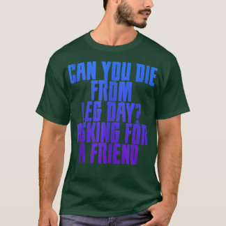 Can You Die From Leg Day, Asking For A Friend Tank