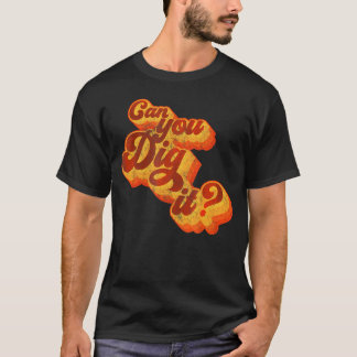 Can You Dig It 70S        T-Shirt