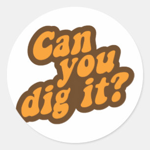 Can You Dig It? Classic Round Sticker