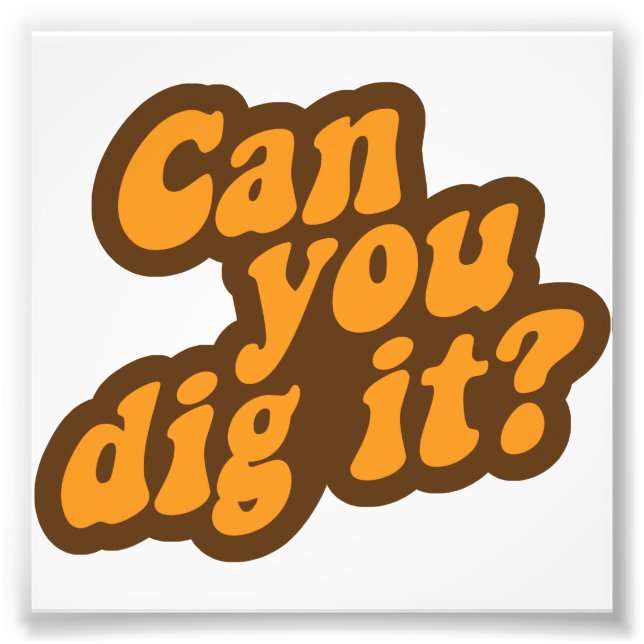 Can You Dig It? Photo Print (Front)