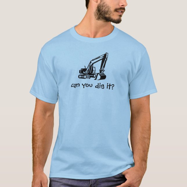 can you dig it? T-Shirt (Front)