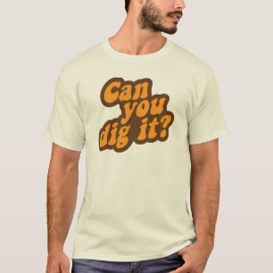 Can You Dig It? T-Shirt