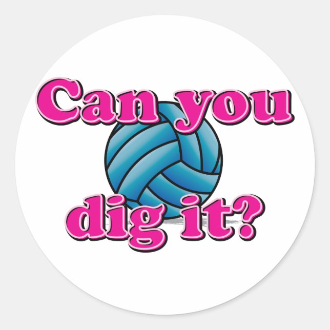 Can you dig it? Volleyball! Classic Round Sticker (Front)