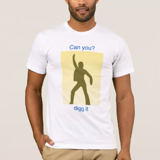 Can you digg it? T-Shirt