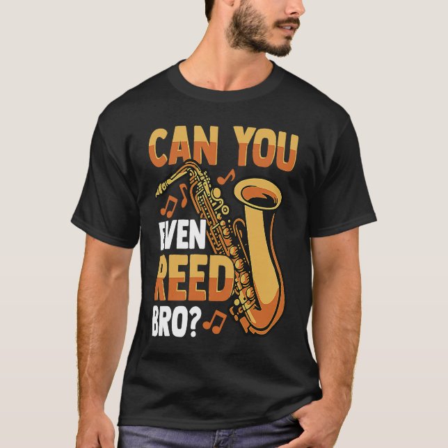 Can You Even Reed Bro  Saying Saxophone Player T-Shirt (Front)