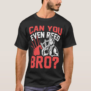Can You Even Reed Bro Scotsman Bagpipes Music Play T-Shirt