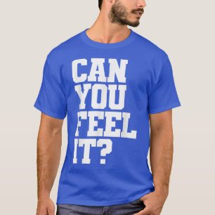 Can you feel it Electronic Music Techno T-Shirt