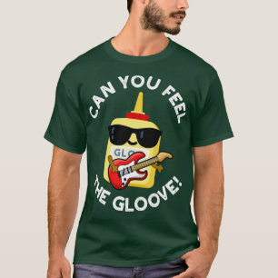 Can You Feel The Gloove Cute Glue Pun 1 T-Shirt