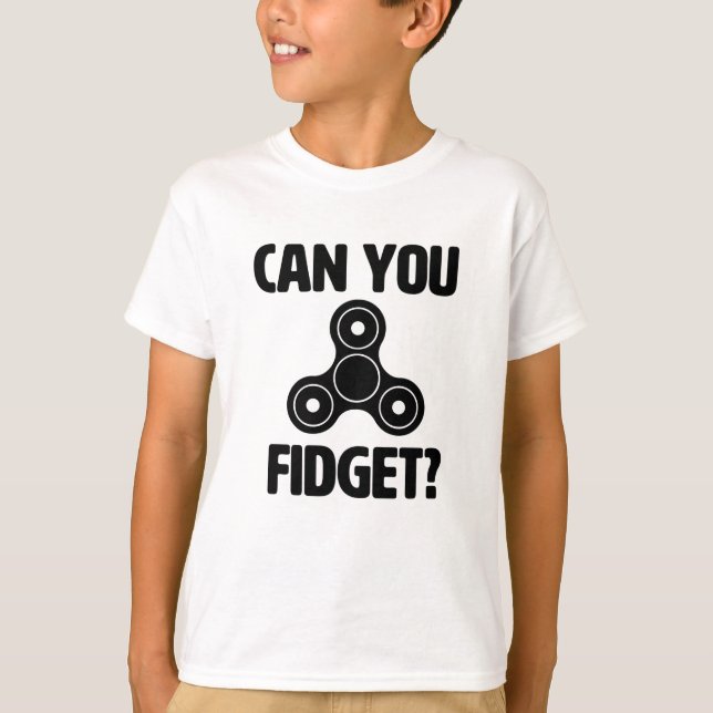 Can you Fidget? Funny Fidget Spinner Shirt (Front)
