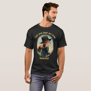 Can you hear me now, Varmint ?rifle Man aiming gun T-Shirt