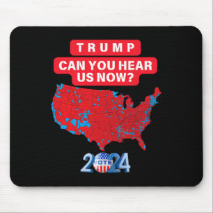 Can You Hear Us Now Trump 2024 Map Of 2024 Electio Mouse Pad
