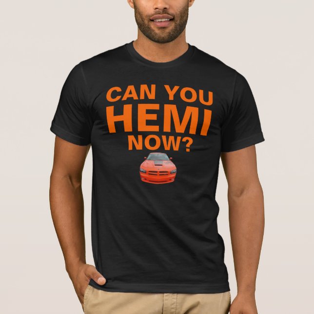 Can You HEMI Now? T-Shirt (Front)