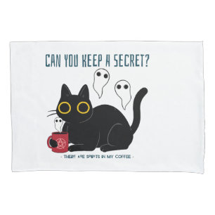 “Can You Keep A Secret There Are Spirits In My Cof Pillowcase