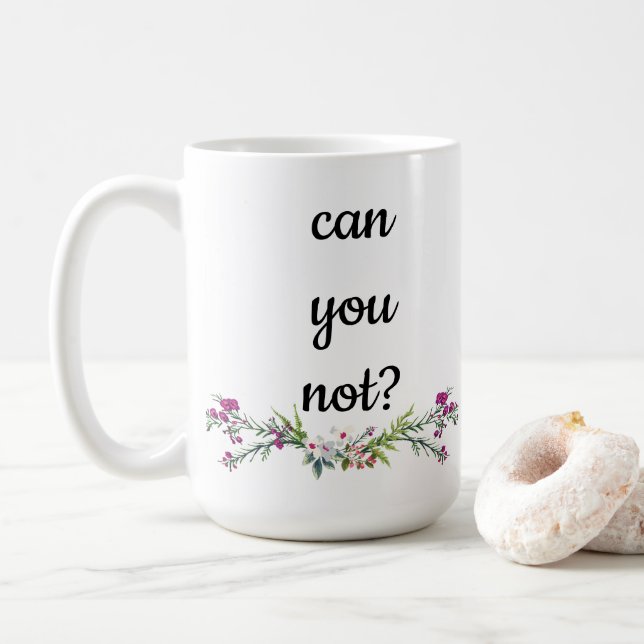 Can you not? coffee mug (With Donut)