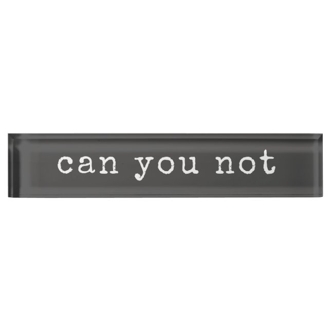 Can You Not Sarcastic Quote Typewriter Typography Nameplate (Front)