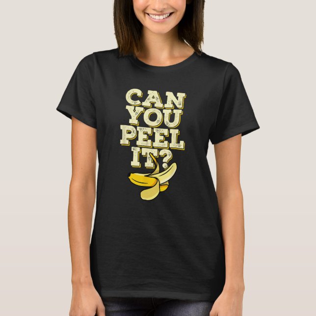 Can You Peel It Banana Plantain Fruit T-Shirt (Front)