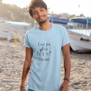 Can You Please Let it Go Jesus Christ White T-Shirt