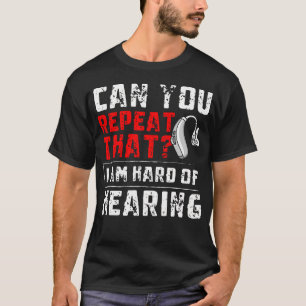 Can You Repeat That Hearing Aids T-Shirt