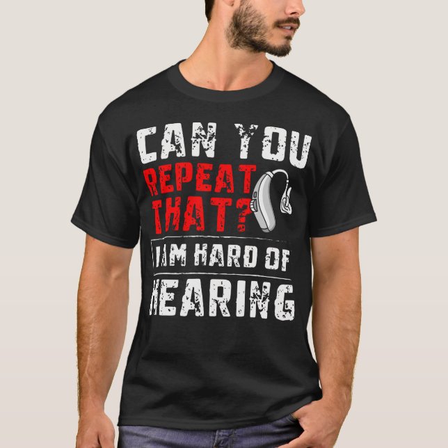 Can You Repeat That Hearing Aids T-Shirt (Front)