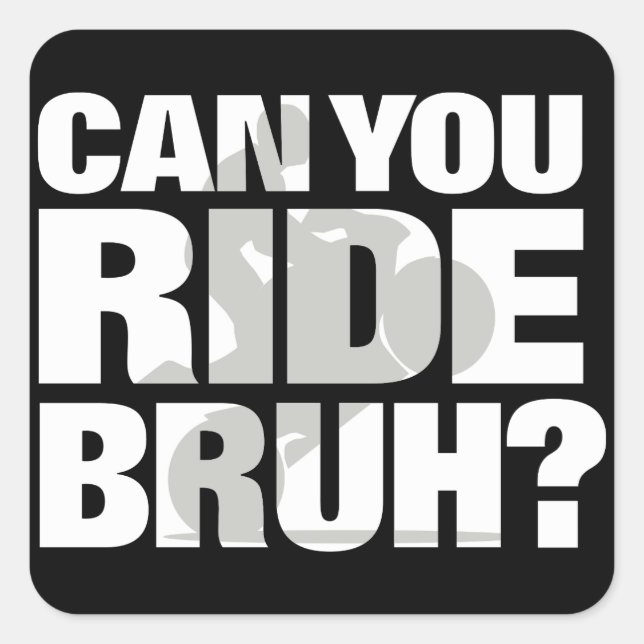 Can you ride bruh? square sticker (Front)