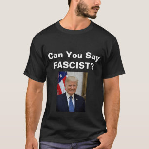 Can You Say Fascist? T-Shirt