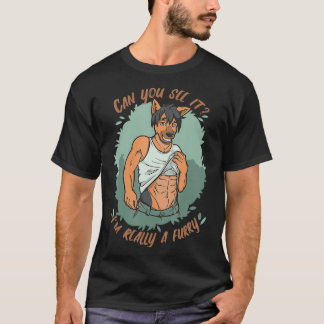 Can you see it I am really a Furry Sey Fursuit pup T-Shirt