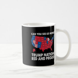 Can You See Us Now Trump Nation Red And Proud!  Coffee Mug