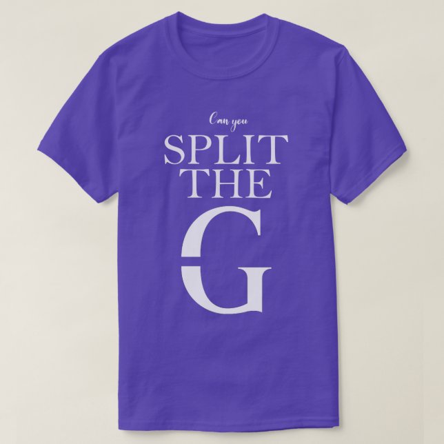 Can you Split The G T-Shirt (Design Front)