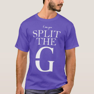 Can you Split The G T-Shirt