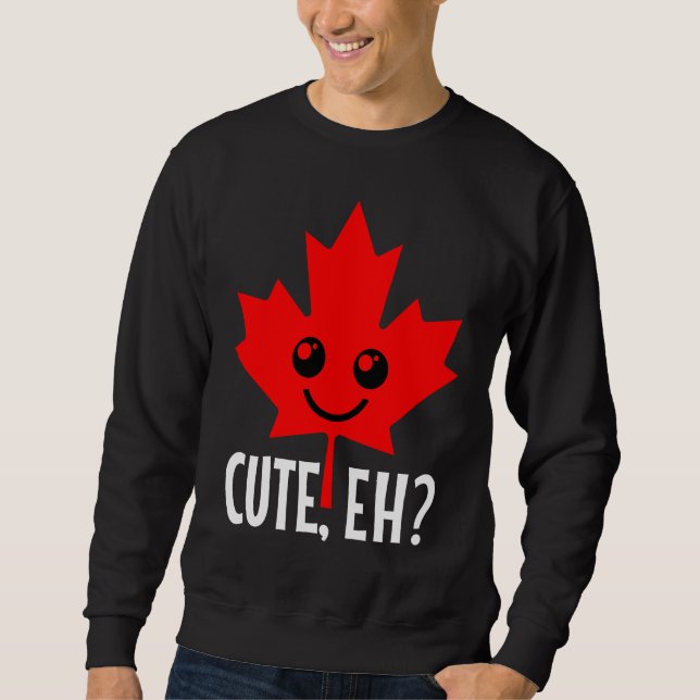Canada Cute Eh  Maple Leaf Candadian Flag Pride Sweatshirt (Front)