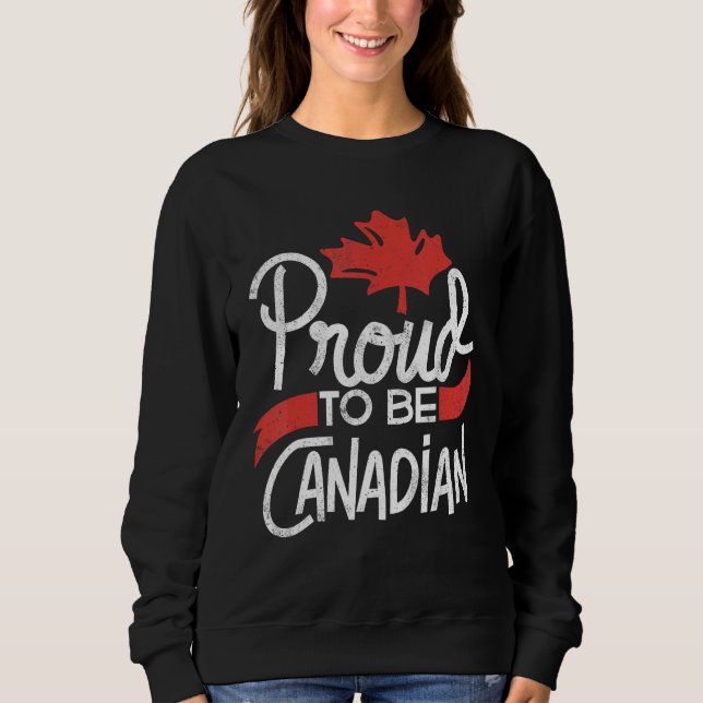 Canada Day Celebration Proud to be Canadian Maple  Sweatshirt (Front)