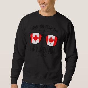 Canada Day Have No Fear The Canadian Is Here Sweatshirt