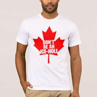 Canada, don't be a Ice-hole T-Shirt