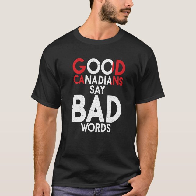 Canada Good Canadians say bad Words  Canadian T-Shirt (Front)