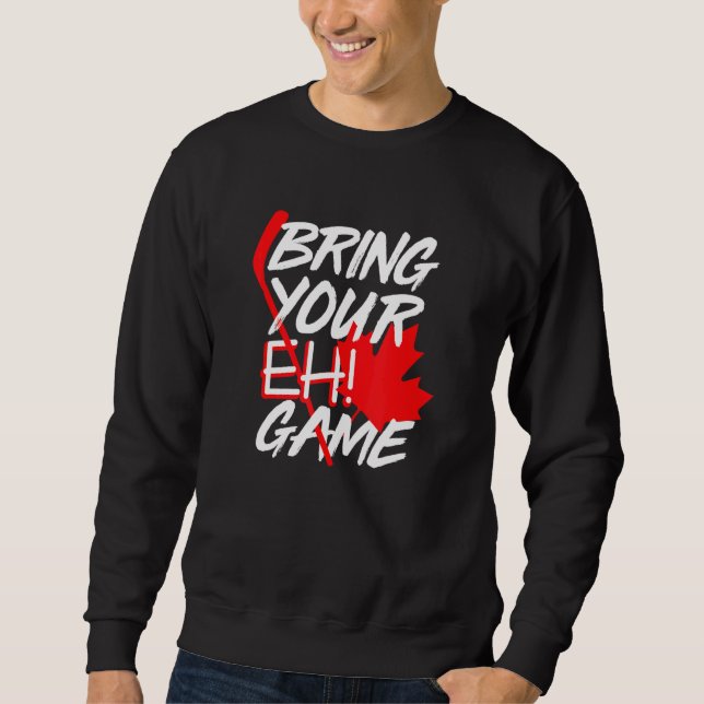 Canada Hockey Bring Your Eh Game Canadian 2 Sweatshirt (Front)
