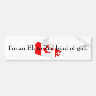 canada, I'm an Eh to Zed kind of girl. Bumper Sticker