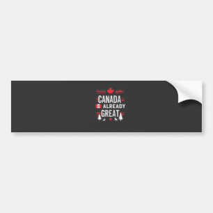 Canada is already great Anti MAGA Anti-Trump Bumper Sticker