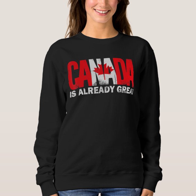 Canada Is Already Great Canada Day Pride Sweatshirt (Front)
