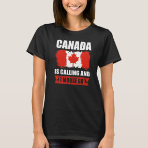 Canada Is Calling And I Moose Go Canadian Elk T-Shirt