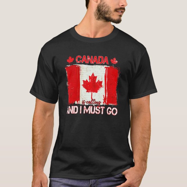 Canada Is Calling And I Must Go Canada Day T-Shirt (Front)