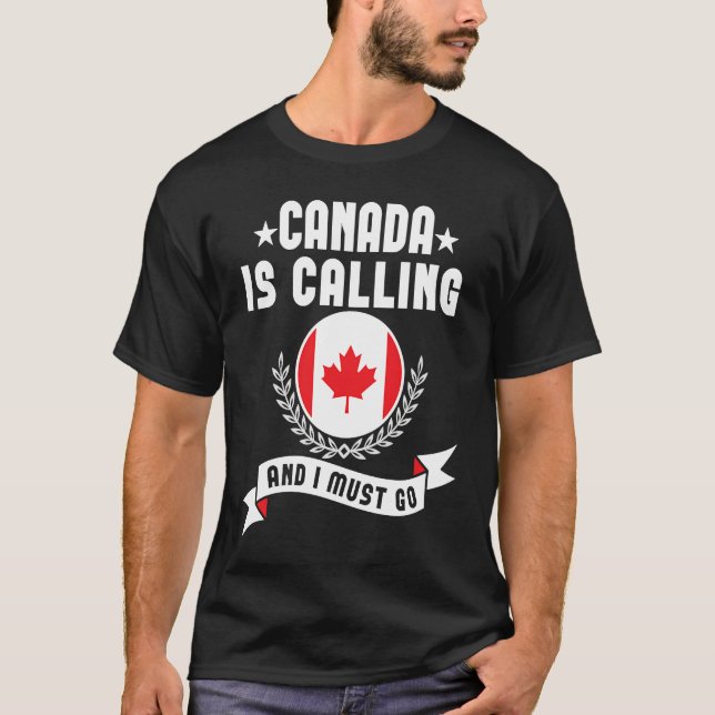 Canada Is Calling And I Must Go Souvenirs Canadian T-Shirt (Front)