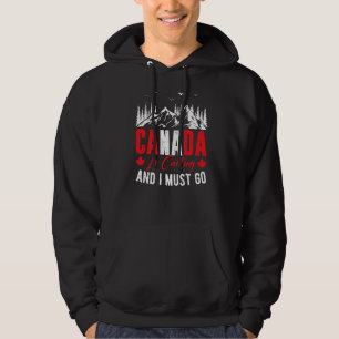 Canada Is Calling & I Must Go Canadian Maple Leaf Hoodie