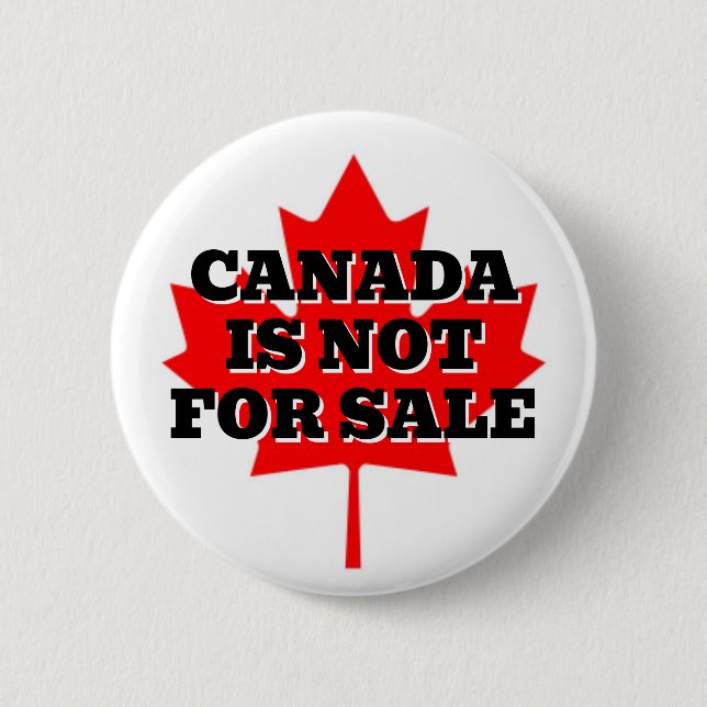 CANADA IS NOT FOR SALE 6 CM ROUND BADGE (Front)