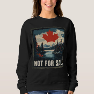 Canada is not for sale, Canadian Pride Sweatshirt
