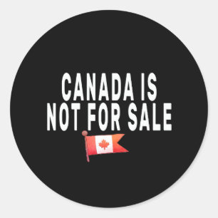 Canada is Not For Sale ,Proud to be Canadian  Classic Round Sticker