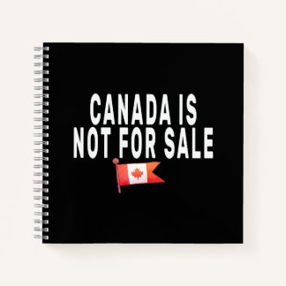 Canada is Not For Sale ,Proud to be Canadian  Notebook