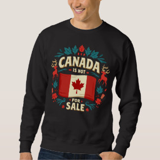 Canada Is Not For Sale Sweatshirt