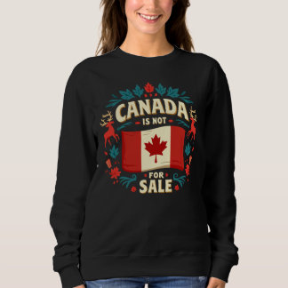 Canada Is Not For Sale Sweatshirt