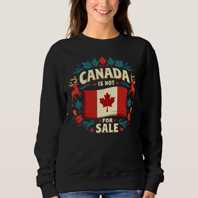 Canada Is Not For Sale Sweatshirt (Front)