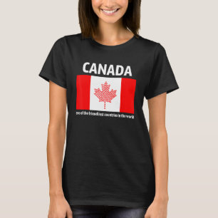 Canada Is One Of The Friendliest Countries In The  T-Shirt